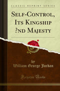 SelfControl, Its Kingship nd Majesty (Classic Reprint)