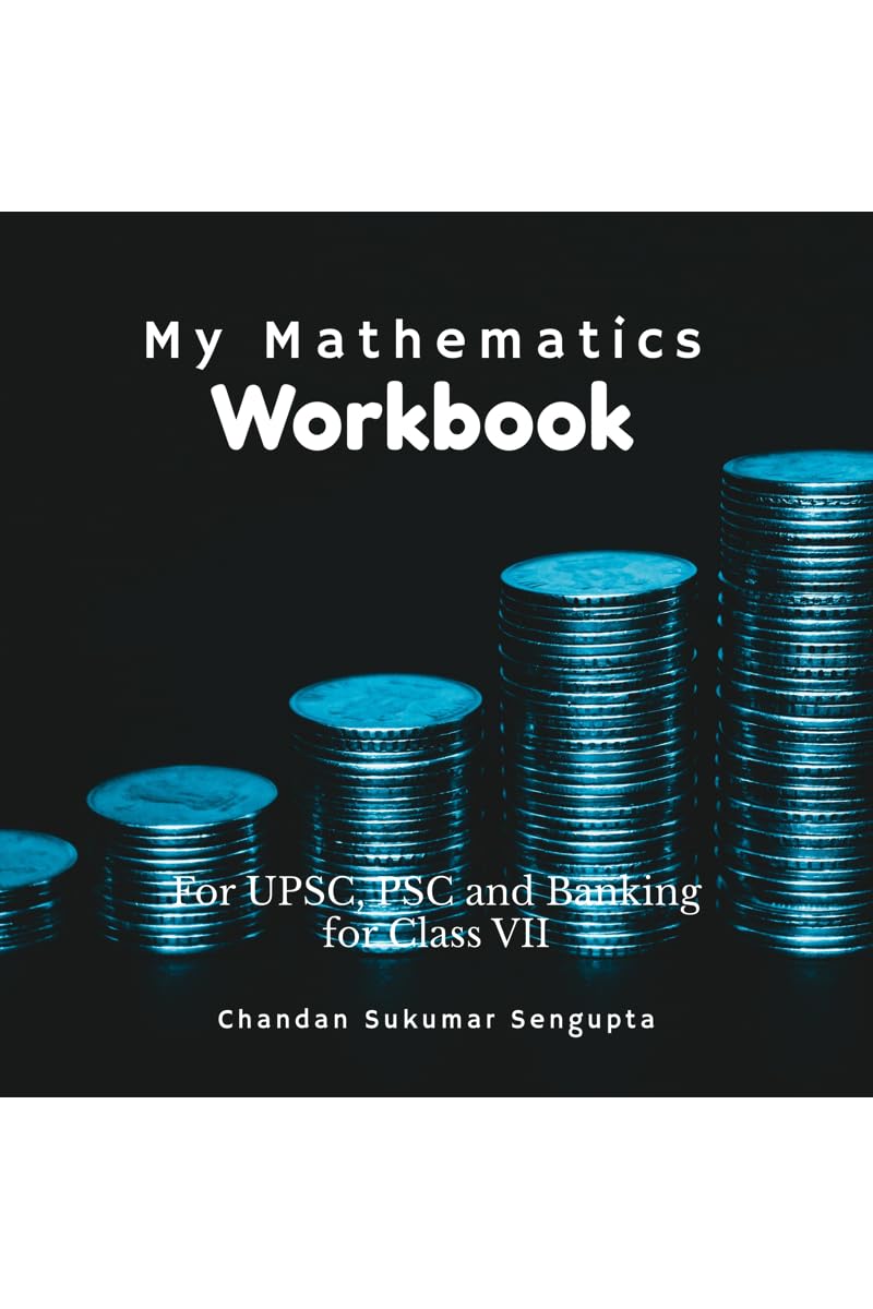 My Mathematics Workbook : For UPSC, PSC and Banking