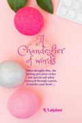 A Chandelier of Words : When thoughts dine, the writing gets more richer and special and when conveyed through a poem, it touche