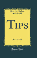 Tips (Classic Reprint)