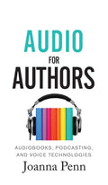 Audio For Authors: Audiobooks, Podcasting, And Voice Technologies (Books for Writers)