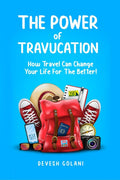 The Power Of Travucation : How Travel Can Change Your Life For The Better!