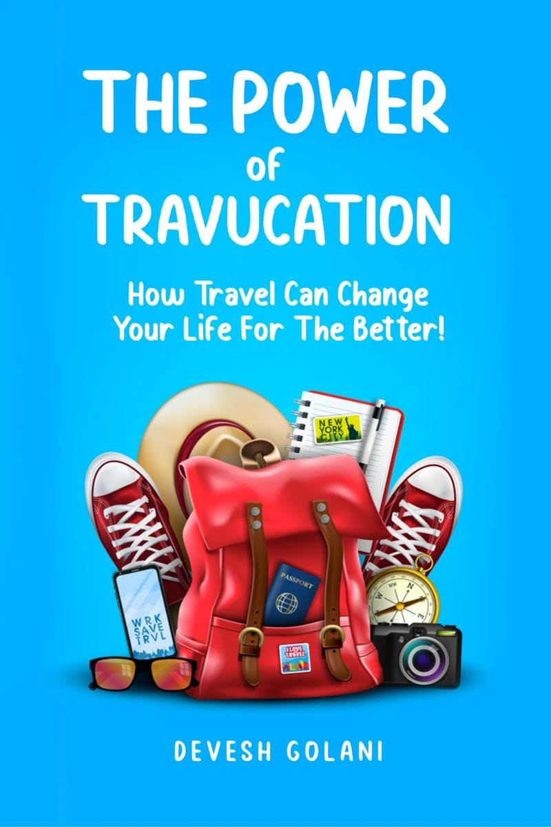 The Power Of Travucation : How Travel Can Change Your Life For The Better!