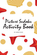 Sea Creatures Picture Sudoku 6x6 Puzzle Book for Children  All Levels (6x9 Puzzle Book / Activity Book)