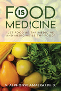 Food Is Medicine : Let Food Be Thy Medicine And Medicine Be Thy Food