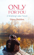 Only For You : A Wishing Lake Novel