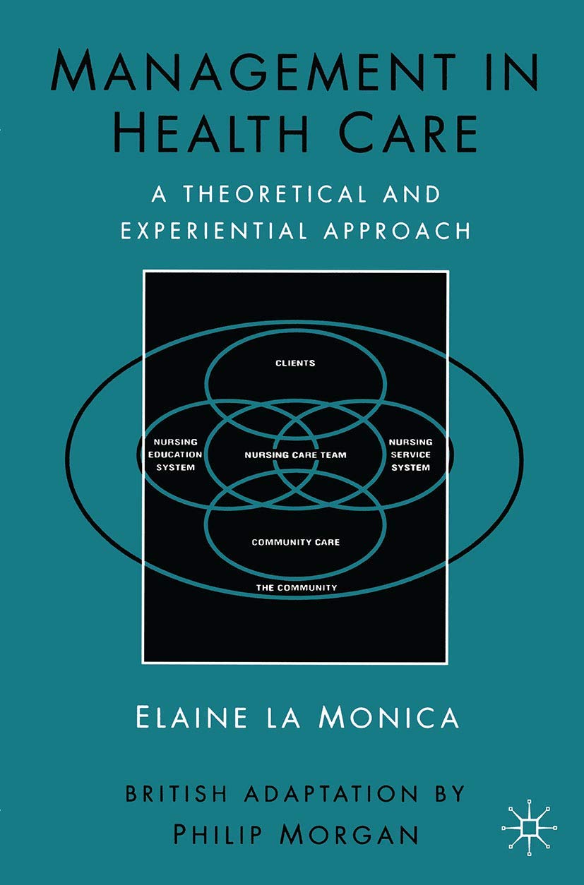 Management in Health Care: A Theoretical and Experiential Approach (Theoretical and Experimental Approach)