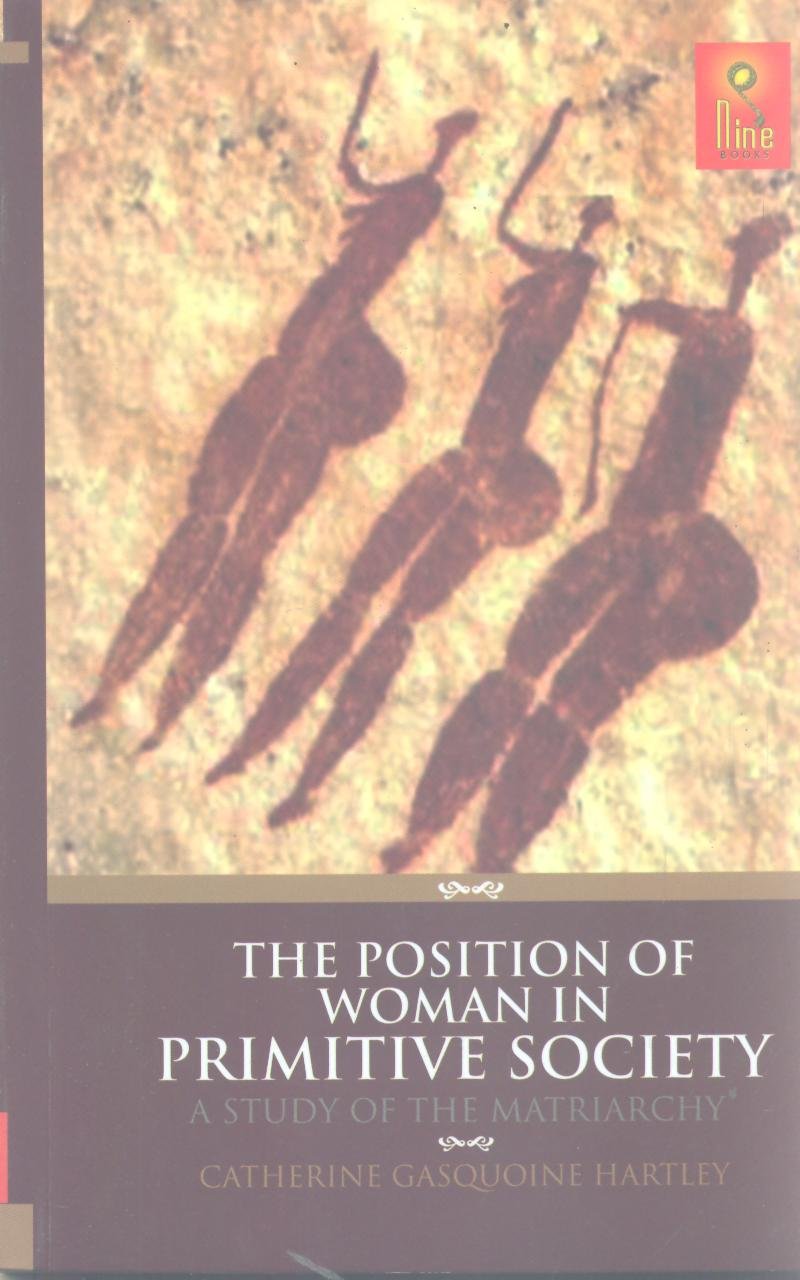 The Position of Woman in Primitive Society : A Study Of The Matriarchy
