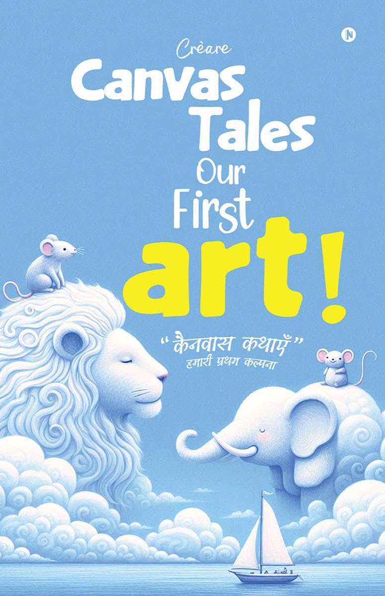 Canvas Tales  Our First Art /       : Stories full of colors of little artists. With your precious appreciation, kids can giv