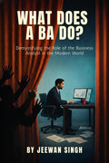 What does a BA do?: Demystifying the Role of the Business Analyst in the Modern World