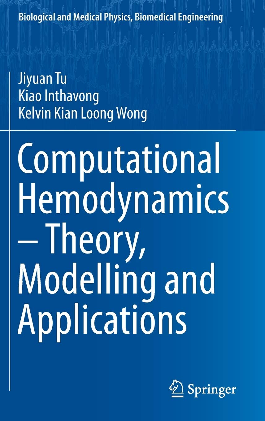 Computational Hemodynamics  Theory, Modelling and Applications (Biological and Medical Physics, Biomedical Engineering)