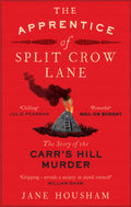 The Apprentice of Split Crow Lane: The Story of the Carrs Hill Murder