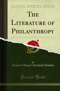 The Literature Of Philanthropy (Classic Reprint)