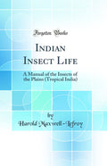 Indian Insect Life: A Manual of the Insects of the Plains (Tropical India) (Classic Reprint)