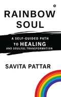 Rainbow Soul: A Self Guided Path to Healing and Soulful Transformation