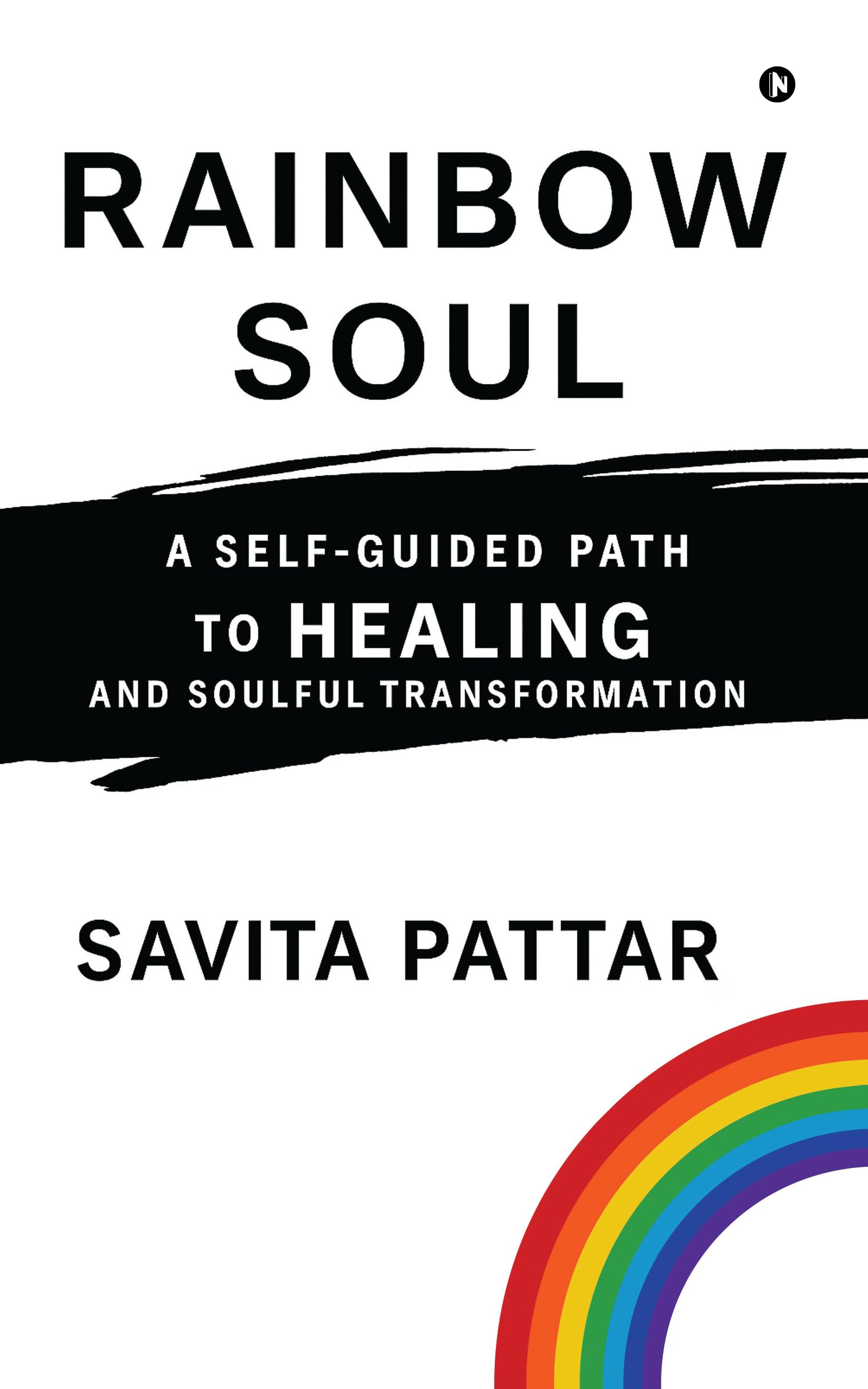 Rainbow Soul: A Self Guided Path to Healing and Soulful Transformation