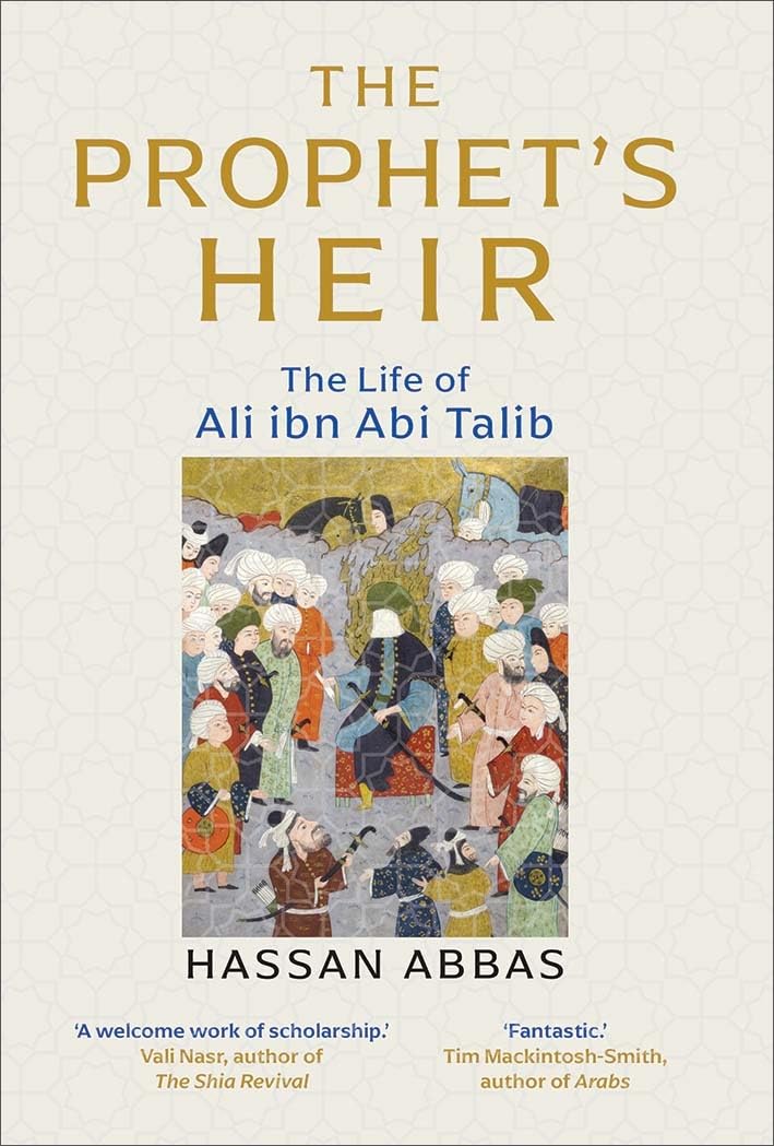The Prophets Heir: The Life of Ali ibn Abi Talib