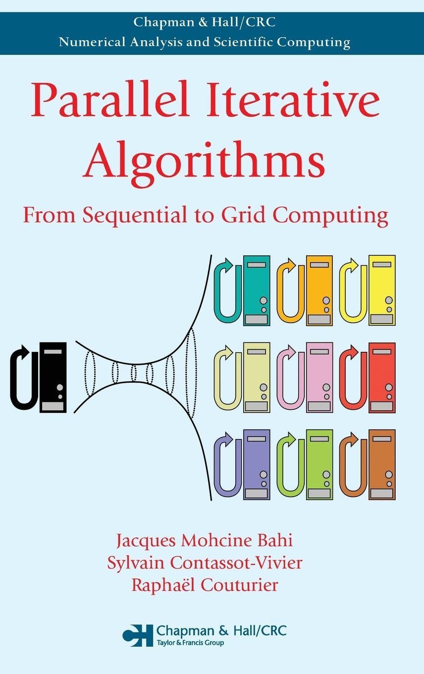 Parallel Iterative Algorithms From Sequential To Grid Computing (Chapman & Hall/crc Numerical Analy & Scient Comp. Series)