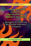 A Comprehensive Guide to Development Project Success : Strategies for Achieving Measurable Outcomes in Projects