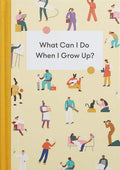 What Can I Do When I Grow Up?: A young persons guide to careers, money  and the future