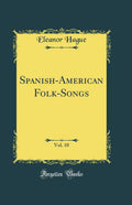 SpanishAmerican FolkSongs, Vol. 10 (Classic Reprint)
