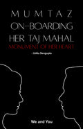 Mumtaz OnBoarding Her Tajmahal : Monument of Her Heart