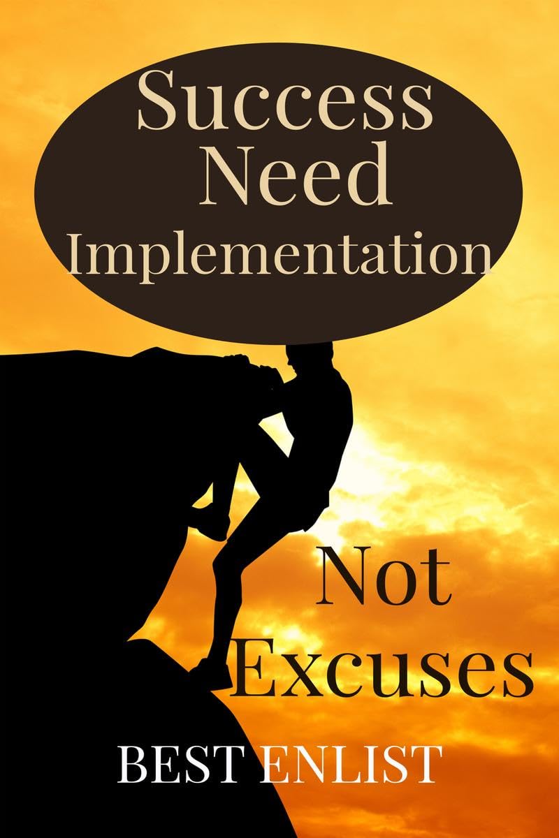 Success Need Implementation Not Excuses. : If Plan DoesnT Work, Change The Plan Not The Goal