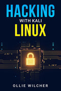 Hacking with Kali Linux Ollie Wilcher : Learn Hacking with this Detailed Guide, How to Make Your Own Key Logger and How to Plan 