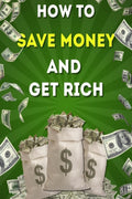 How to Save Money And Get Rich