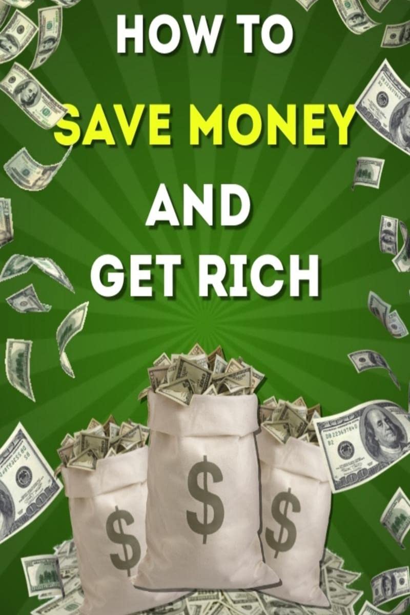 How to Save Money And Get Rich