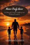 Never Truly Gone: A Story of Love, Loss, and Becoming Strong
