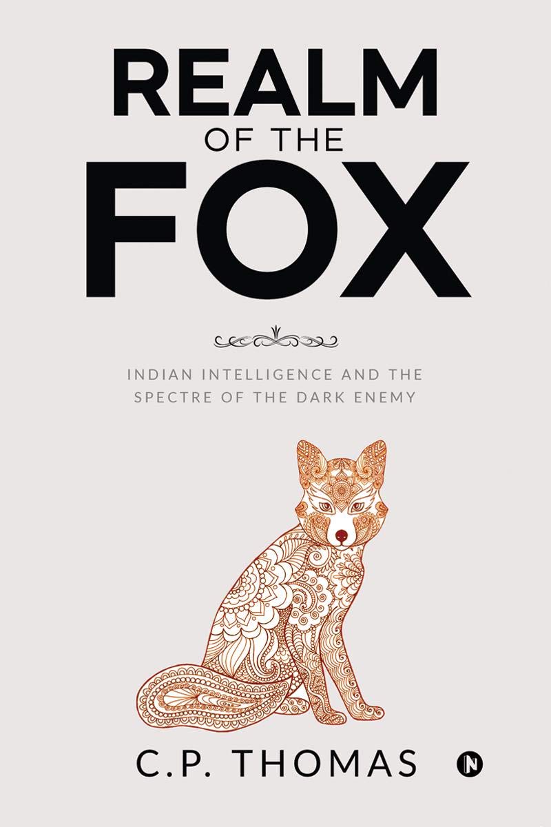 Realm Of The Fox : Indian Intelligence And The Spectre Of The Dark Enemy