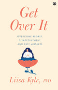 Get Over It: Overcome Regret, Disappointments, And Past Mistake