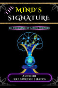 The Minds Signature! : Rethinking Of Lifes Purpose