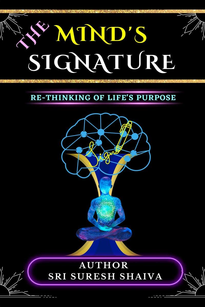 The Minds Signature! : Rethinking Of Lifes Purpose