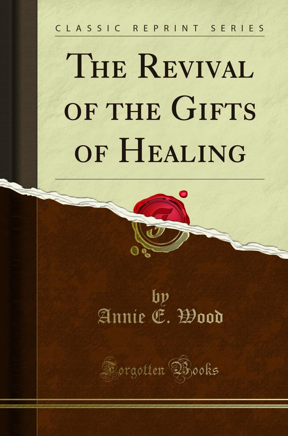 The Revival of the Gifts of Healing (Classic Reprint)