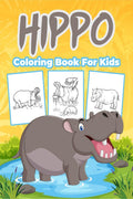 Hippo Coloring Book for Kids: Great Hippo Activity Book for Boys, Girls and Kids. Perfect Hippo Gifts for Children and Toddlers
