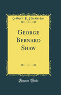 George Bernard Shaw (Classic Reprint)