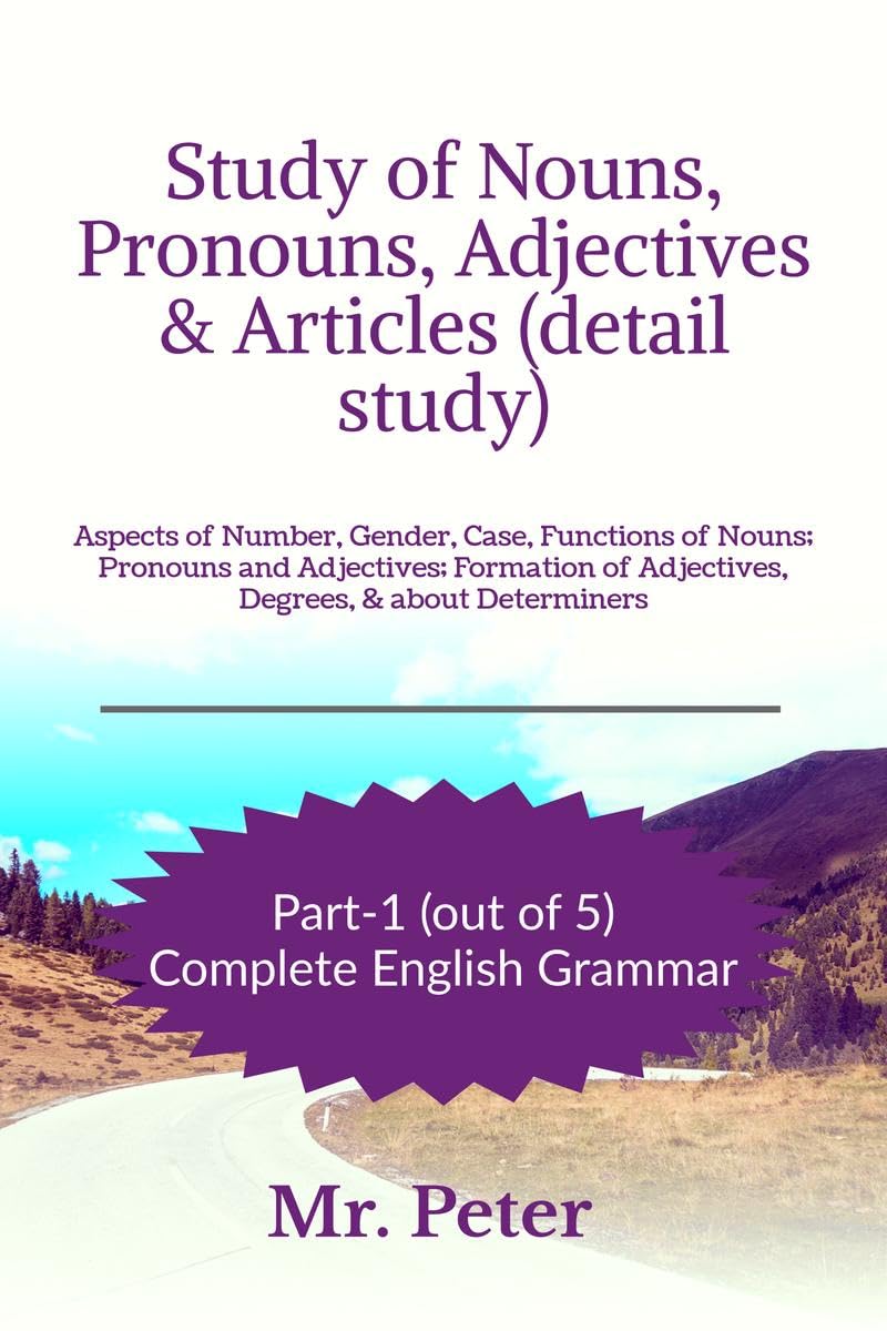 Study of Nouns, Pronouns, Adjectives & Articles (detail study): Aspects of Number, Gender, Case, Functions of Nouns; Pronouns an