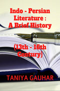 Indo  Persian Literature : A Brief History (13th  16th Century)