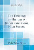 The Teaching of History in Junior and Senior High Schoos (Classic Reprint)