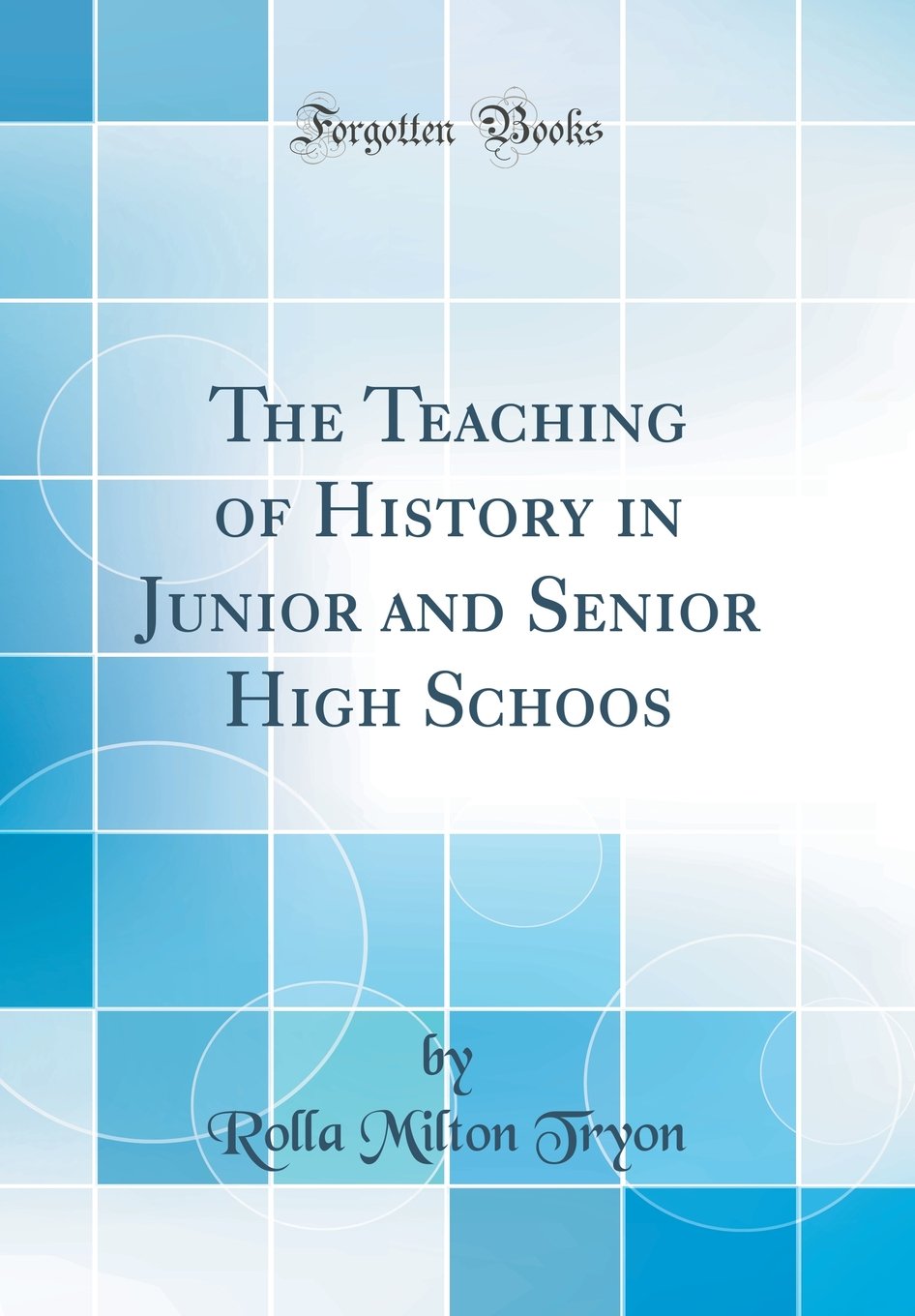 The Teaching of History in Junior and Senior High Schoos (Classic Reprint)