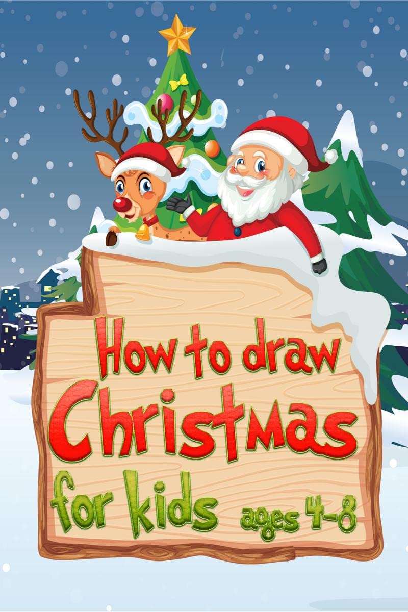 How to draw Christmas for Kids ages 4  8 : An extraordinary holiday book with Santa Claus, Penguin, Christmas trees, reindeer, 