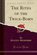The Rites of the TwiceBorn (Classic Reprint)