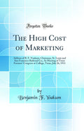 The High Cost of Marketing: Address of B. F. Yoakum, Chairman, St. Louis and San Francisco Railroad Co;, At Meeting of Texas Far