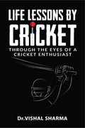 Life Lessons By Cricket : Through The Eyes Of A Cricket Enthusiast