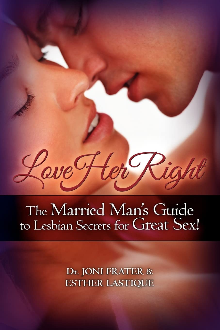 Love Her Right: The Married ManS Guide To Lesbian Secrets For Great Sex!
