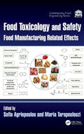 Food Toxicology And Safety: Food Manufacturing Related Effects (Contemporary Food Engineering)