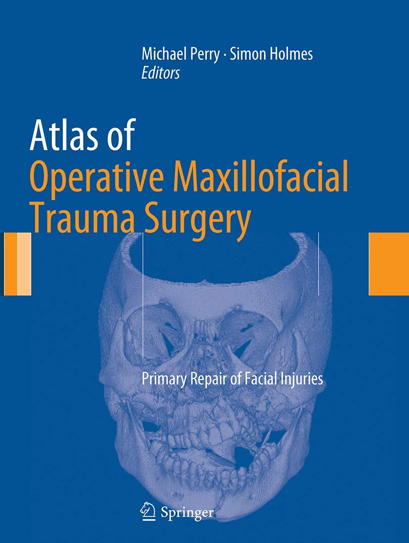 ATLAS OF OPERATIVE MAXILLOFACIAL TRAUMA SURGERY PRIMARY REPAIR OF FACIAL INJURIES (PB 2014)