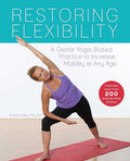 Restoring Flexibility: A Gentle YogaBased Practice to Increase Mobility at Any Age
